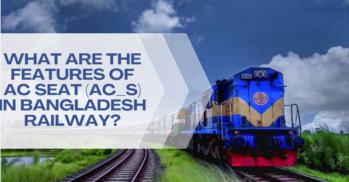 What Are the Features of AC Seat (AC_S) in Bangladesh Railway?