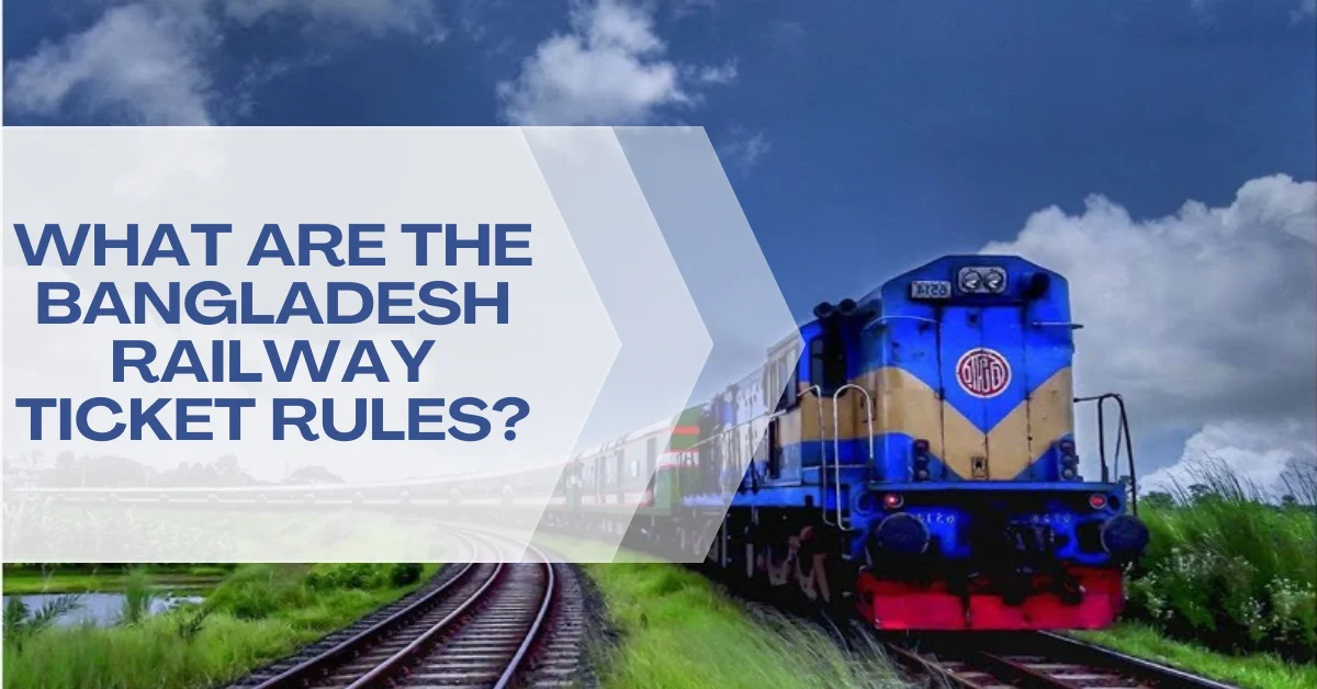 What are the Bangladesh Railway Ticket Rules?