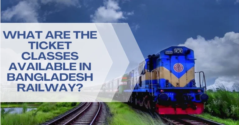 What are the Ticket Classes Available in Bangladesh Railway